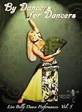 By Dancers For Dancers Vol 5: Belly Dance Performances