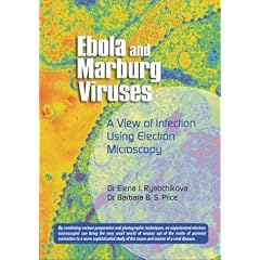 Ebola and Marburg Viruses: A View of Infection Using Electron Microscopy by Elena Ryabchikova and Barbara B. S. Price