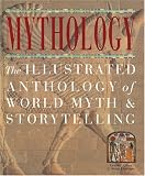 Mythology: The Illustrated Anthology of World Myth and Storytelling