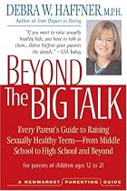 Beyond the Big Talk: Every Parent's Guide to Raising Sexually Healthy Teens From Middle School to High School and Beyond