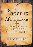 The Phoenix Affirmations: A New Vision for the Future of Christianity