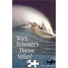 When Alzheimer's Disease Strikes! by  Stephen Sapp