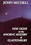 New Light on the Ancient Mystery of Glastonbury :