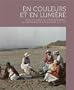 Et couleurs et en lumi�re : Dans le sillage de l'impressionnisme, la photographie autochrome 1903-1931