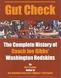 Gut Check: The Complete History of Coach Joe Gibbs' Washington Redskins Gut Check: The Complete History of Coach Joe Gibbs' Washington Redskins
