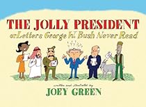 The Jolly President: Or Letters George W. Bush Never Read