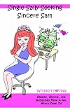 Single Sally Seeking Sincere Sam
 Internet Dating
 Giggles
 Groans
 And Guidelines From A Gal Who
