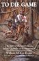 To Die Game: The Story of the Lowry Band, Indian Guerrillas of Reconstruction (Iroquois & Their Neighbors)