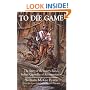To Die Game: The Story of the Lowry Band, Indian Guerrillas of Reconstruction (Iroquois and Their Neighbors)