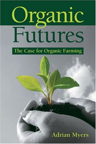 Organic Futures: A Case for Organic Farming