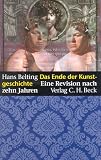 Das Ende der Kunstgeschichte. Eine Revision nach zehn Jahren.: Eine Revision nach zehn Jahren - Hans Belting