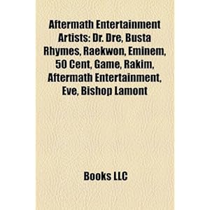 Aftermath Entertainment Artists: Dr. Dre, Busta Rhymes, Raekwon, Eminem, 50 Cent, Game, Rakim, Aftermath Entertainment, Eve, Bishop Lamont