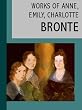 The Works of Anne, Charlotte, and Emily Bronte