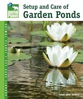 Setup & Care of Garden Ponds (Animal Planet Pet Care Library)