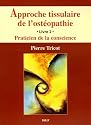 Approche tissulaire de l'ost&eacute;opathie : Livre 2, Praticien de la conscience