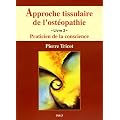 Approche tissulaire de l'ost�opathie : Livre 2, Praticien de la conscience