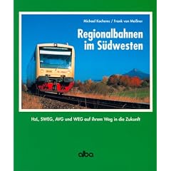 Regionalbahnen im S�dwesten. Hzl, SWEG, AVG und WEG auf ihrem Weg in die Zukunft.