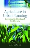 Agriculture in urban planning : generating livelihoods and food security