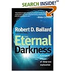 Click here to buy The Eternal Darkness: A Personal History of Deep-Sea Exploration by  Robert D. Ballard and Will Hively.