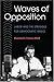 Waves of Opposition: Labor and the Struggle for Democratic Radio (The History of Communication (HCO))