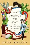 Last Chance to Eat: The Fate of Taste in a Fast Food World Gina Mallet
