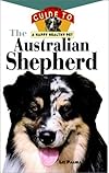 The Australian Shepherd: An Owner's Guide to a Happy Healthy Pet