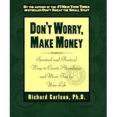 Don't Worry, Make Money: Spiritual and Practical Ways to Create Abundance and More Fun in Your Life (Don't Sweat the Small Stuff Series)