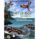 turtle bay cookbook a feast of flavors from latin america and the caribbean restaurants