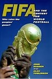 FIFA and the Contest for World Football: Who Rules the Peoples' Game