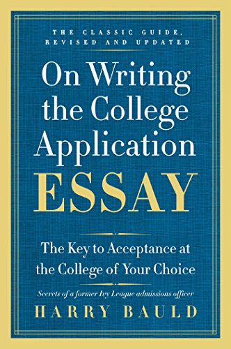 On Writing the College Application Essay, 25th Anniversary Edition: The Key to Acceptance at the College of Your Choice