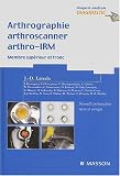 Arthrographie, arthroscanner, arthro-IRM, tome 1 : Membre supérieur