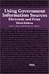 Using Government Information Sources: Electronic and Print<br> Third Edition