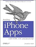 Building iPhone Apps with HTML, CSS, and JavaScript: Making App Store Apps Without Objective-C or Cocoa