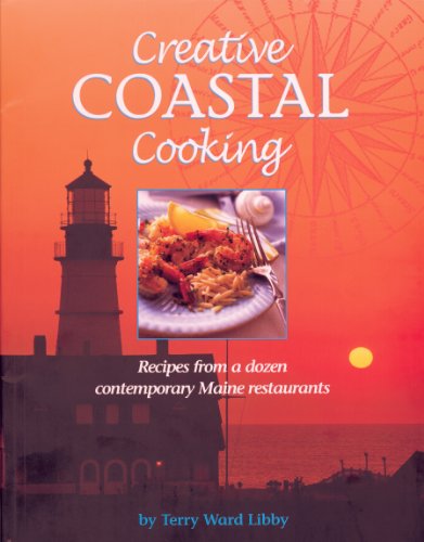Creative Coastal Cooking: Recipes from a dozen contemporary Maine Restaurants