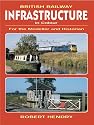 BRITISH RAILWAY INFRASTRUCTURE IN COLOUR: For the Modeller and Historian