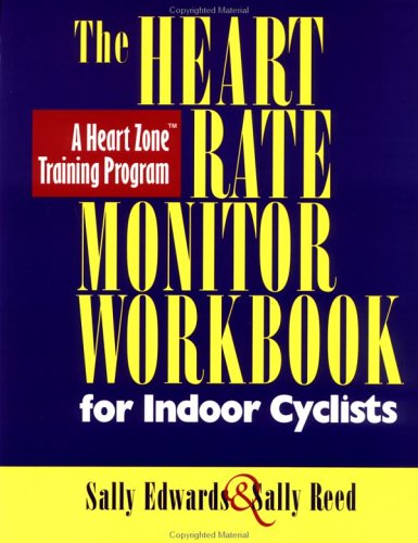 The Heart Rate Monitor Workbook for Indoor Cyclists: A Heart Zone Training Program