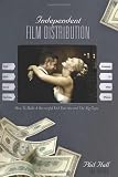 Independent Film Distribution - 2nd edition: How to Make a Successful End Run Around the Big Guys