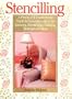 Stencilling: A Practical & Inspirational Guide to Decorative Ideas for Interiors, Furnishings, Clothing, Stationary & More