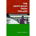 The Gentleman From Finland: Adventures On The Trans-siberian Express by Robert M. Goldstein