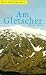 Am Gletscher (Gebundene Ausgabe)