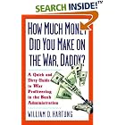 How Much Are You Making on the War Daddy? A Quick and Dirty Guide to War Profiteering in... by  William D. Hartung