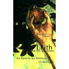 Lilith und ihre Schwestern. Zur D�monie des Weiblichen