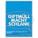 Giftm�ll macht schlank: Spin Doctors, PR Wizards, Medienprofis. Die Wahrheit �ber die Public-Relations-Industrie