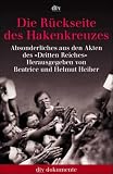 Die R�ckseite des Hakenkreuzes. Absonderliches aus den Akten des Dritten Reiches - Beatrice Heiber