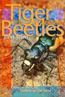 Tiger Beetles of Alberta: Killers on the Clay, Stalkers on the Sand (Alberta Insects Series)