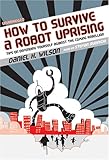 How to Survive a Robot Uprising