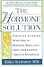   - The Hormone Solution: Naturally Alleviate Symptoms of Hormone Imbalance from Adolescence Through Menopause