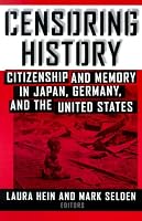 Censoring History: Citizenship and Memory in Japan, Germany, and the United States (Asia and the Pacific (Armonk, N.Y.).)