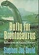 Bully for Brontosaurus : Reflections in Natural History