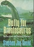 Bully for Brontosaurus : Reflections in Natural History